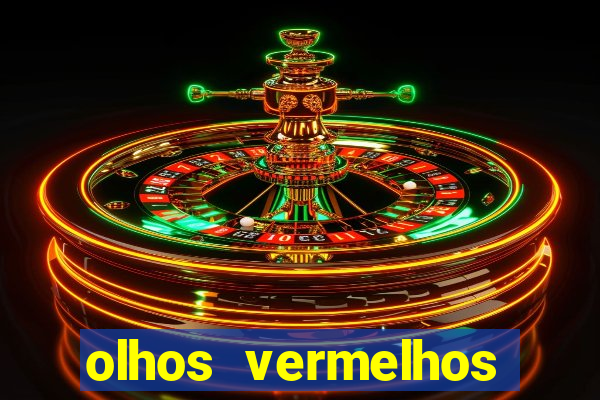 olhos vermelhos significado espiritual